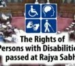 The Rights of Persons with Disabilities passed at Rajya Sabha