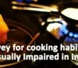 Survey for cooking habits of Visually Impaired in India