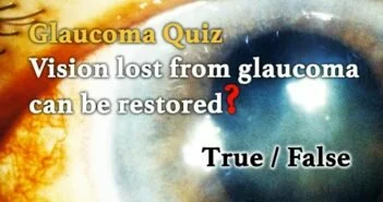 Glaucoma Quiz - Vision lost from glaucoma can be restored?
